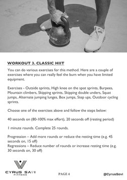 @CyrusSavi
PAGE 4
WORKOUT 3. CLASSIC HIIT
You can do various exercises for this method. Here are a couple of 
exercises where