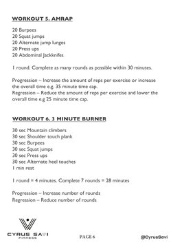 @CyrusSavi
PAGE 6
WORKOUT 5. AMRAP
20 Burpees
20 Squat jumps
20 Alternate jump lunges
20 Press ups 
20 Abdominal Jackknifes
1
