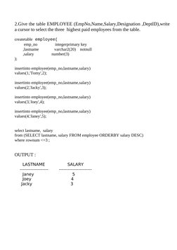 2.Give the table EMPLOYEE (EmpNo,Name,Salary,Designation ,DeptID),write
a cursor to select the three  highest paid employees