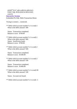 printf("%s\n",sqlca.sqlerrm.sqlerrmc);
   EXEC SQL ROLLBACK RELEASE;
   exit(1)}
Interactive Session
Embedded PL/SQL Debit
