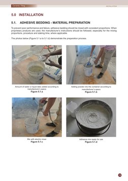 19
Ceramic Tiling
5.0	 INSTALLATION
5.1. 	 ADHESIVE BEDDING - MATERIAL PREPARATION
To prevent poor performance and failure, a
