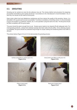 23
Ceramic Tiling
5.3.	
GROUTING
Grouting can be carried out once the tile adhesive has set. The mixing method and procedure