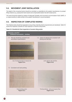 24
Ceramic Tiling
5.4.	
MOVEMENT JOINT INSTALLATION
The depth of the movement joints should be controlled, as specified by th