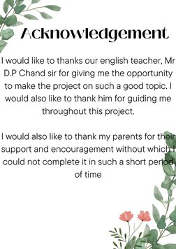 Acknowledgement 
I would like to thanks our english teacher, Mr 
D.P Chand sir for giving me the opportunity 
to make the pro
