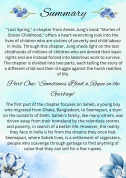 "Lost Spring," a chapter from Anees Jung's book "Stories of 
Stolen Childhood," offers a heart-wrenching look into the 
lives