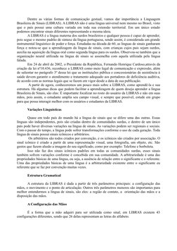 Dentre as várias formas de comunicação gestual, vamos dar importância a Linguagem 
Brasileira de Sinais (LIBRAS). A LIBRAS nã