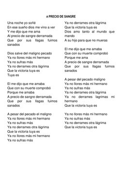 A PRECIO DE SANGRE 
Una noche yo soñé 
En ese sueño dios me vino a ver 
Y me dijo que me ama 
Al precio de sangre derramada