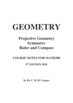 
GEOMETRY 
 
Projective Geometry 
Symmetry 
Ruler and Compass 
 
 
 
COURSE NOTES FOR MATH300 
 
4th EDITION 2010