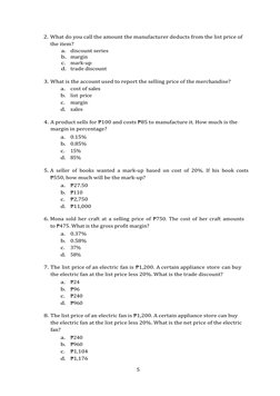 5 
 
2. What do you call the amount the manufacturer deducts from the list price of 
the item? 
a. discount series 
b. margin