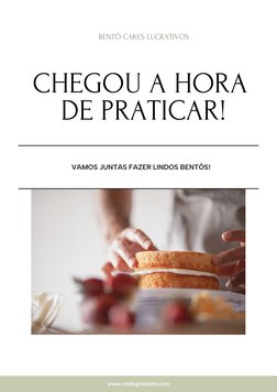 www.reallygreatsite.com
CHEGOU A HORA 
DE PRATICAR!
VAMOS JUNTAS FAZER LINDOS BENTÔS!
BENTÔ CAKES LUCRATIVOS
