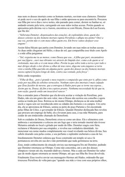 mas nem os deuses imortais como os homens mortais, ouviram seus clamores. Deméter 
só pode ouvir o eco do apelo de sua filha
