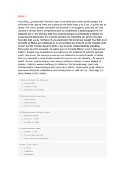 TAREA 2
Hola Sara, ¿qué tal todo? Perdona, ayer no te llamé para comer juntas porque me 
dolía mucho la cabeza. Pero por la t