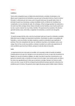 TAREA 3
GABRIELA 
Tenía varios compañeros que se habían ido anteriormente a estudiar al extranjero y me 
dijeron que la exper