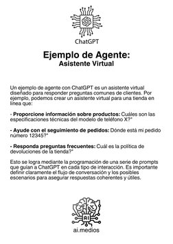 ai.medios
Un ejemplo de agen
te con ChatGPT es un asistente virtual diseñado para responder preguntas comunes de clientes. Po