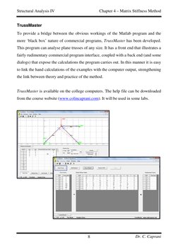 Structural Analysis IV 
 
Chapter 4 – Matrix Stiffness Method 
Dr. C. Caprani 
8 
TrussMaster 
To provide a bridge between th