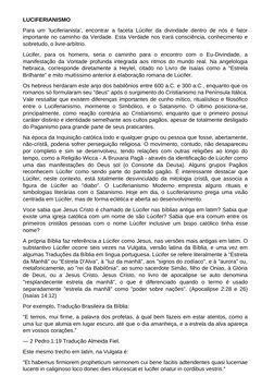 LUCIFERIANISMO
Para um ‘luciferianista’, encontrar a faceta Lúcifer da divindade dentro de nós é fator
importante no caminho