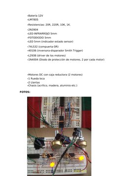 -Batería 12V
-LM7805
-Resistencias: 20R, 220R, 10K, 1K.
-2N3904
-LED INFRARROJO 5mm
-FOTODIODO 5mm
-LED 5mm (indicador estado