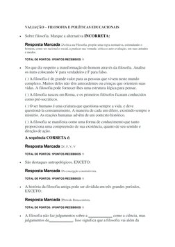 VALIAÇÃO – FILOSOFIA E POLÍTICAS EDUCACIONAIS 
 Sobre filosofia. Marque a alternativa INCORRETA: 
Resposta Marcada :A ética