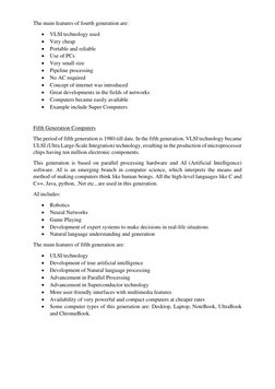 The main features of fourth generation are: 
• VLSI technology used 
• Very cheap 
• Portable and reliable 
• Use of PCs 
• V