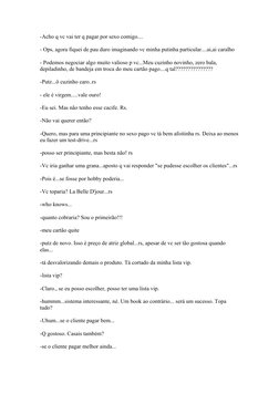 -Acho q vc vai ter q pagar por sexo comigo....
- Ops, agora fiquei de pau duro imaginando vc minha putinha particular....ai,a