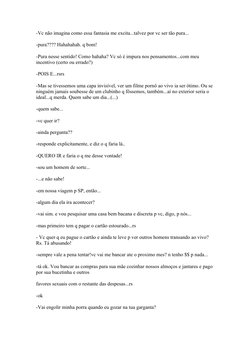 -Vc não imagina como essa fantasia me excita...talvez por vc ser tão pura...
-pura???? Hahahahah. q bom!
-Pura nesse sentido!