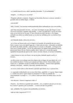 -vc é minha musa do sexo, sabia? aprendeu direitinho...Vc tá molhadinha?
-imagine.... vc acha q so vc se excita?
-Perguntei s
