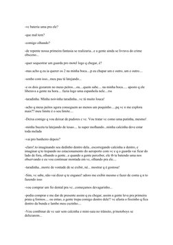 -vc bateria uma pra ele?
-que mal tem?
-comigo olhando?
-de repente nossa primeira fantasia se realizaria...e a gente ainda s