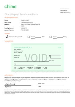 Member Services
(844) 244-6363
support@chime.com
Direct Deposit Enrollment Form
Account Information
Name:
Kayla Kimmerly
Bank