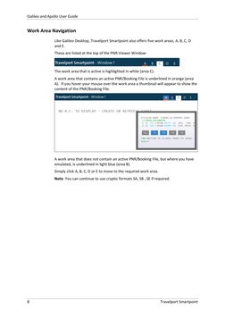 Galileo and Apollo User Guide
8
Travelport Smartpoint
Work Area Navigation
Like Galileo Desktop, Travelport Smartpoint