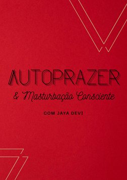 Autoprazer
Autoprazer
Autoprazer
COM JAYA DEVI
& Masturbação Consciente
