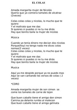 EL COLAS
Amada margarita mujer de Nicolás
Quería que yo comiera tamales de alcatraz 
(2veces)
Colas colas colas y nicolas, lo