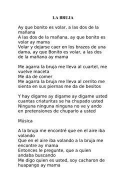 LA BRUJA
Ay que bonito es volar, a las dos de la 
mañana
A las dos de la mañana, ay que bonito es 
volar ay mama
Volar y deja
