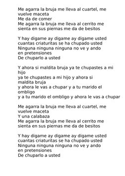 Me agarra la bruja me lleva al cuartel, me 
vuelve maceta
Me da de comer
Me agarra la bruja me lleva al cerrito me 
sienta en