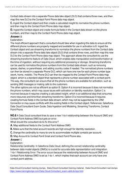 Contact data stream into a separate Phone data lake object (DLO) that contains three rows, and then
map this new DLO to the C