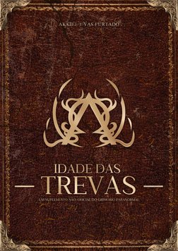 IDADE DAS 
⎯ TREVAS ⎯
AKKIEL E YAS FURTADO
UM SUPLEMENTO NÃO-OFICIAL DO GRIMÓRIO PARANORMAL

