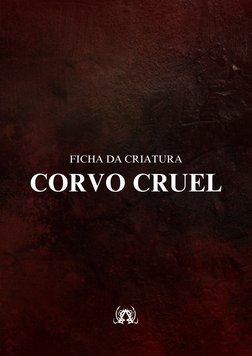 CORVO CRUEL
FICHA DA CRIATURA

