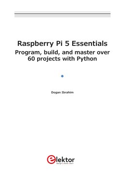 Raspberry Pi 5 Essentials
Program, build, and master over
60 projects with Python
●
Dogan Ibrahim