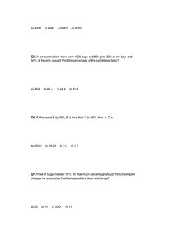  
a) 4000     b) 4500     c) 5000     d) 6000
 
Q5. In an examination, there were 1000 boys and 800 girls. 60% of the boys an