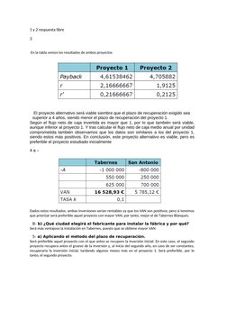 1 y 2 respuesta libre
3
 En la tabla vemos los resultados de ambos proyectos
 El proyecto alternativo será viable siembre que