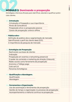 18
02
MÓDULO 2: Dominando a prospecção
Estratégias e técnicas eficazes para identificar, abordar e qualificar poten-
ciais cl