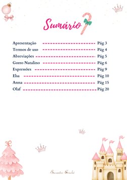 Sumário
Apresentação
Termos de uso
Abreviações
Gorro Natalino
Expressões 
Elsa
Anna
Olaf
Pág 3
Pág 4
Pág 5
Pág 6
Pág 9
Pág 10