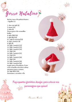 Gorro Natalino
Iniciar com o fio pelúcia branco
- Agulha 2.5
1. Am com 6pb (6)
2. 6aum (12)
3. 6dm (6)
Trocar para o fio verm