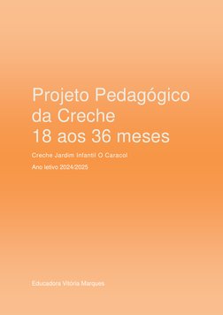Projeto Pedagógico 
da Creche                      
18 aos 36 meses 
Creche Jardim Infantil O Caracol 
Ano letivo 20