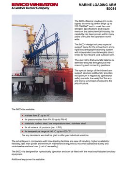 MARINE LOADING ARM 
B0034 
 
 
The B0034 Marine Loading Arm is de-
signed to serve big tanker ships up to 
250.000 DWT and