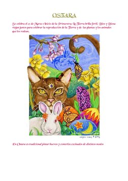 OSTARA
Se celebra el 21 de Marzo (Inicio de la Primavera) La Tierra brilla fértil, Dios y Diosa 
viajan juntos para celebrar