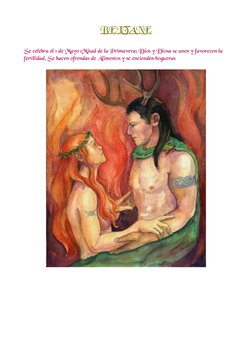 BELTANE
Se celebra el 1 de Mayo (Mitad de la Primavera) Dios y Diosa se unen y favorecen la 
fertilidad. Se hacen ofrendas de