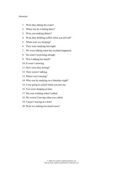 © 2008 www.perfect-english-grammar.com 
May be freely copied for personal or classroom use. 
 
Answers: 
 
1. Were they takin