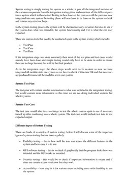 System testing is simply testing the system as a whole; it gets all the integrated modules of 
the various components from th