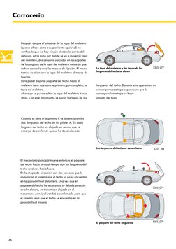 36
Carrocería
Después de que el asistente de la tapa del maletero 
(que se ofrece como equipamiento opcional) ha 
verificado
