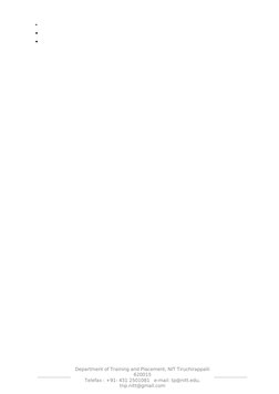 •
  
•
 
•
Department of Training and Placement, NIT Tiruchirappalli 
620015
Telefax : +91- 431 2501081   e-mail: tp@nitt.edu
